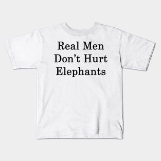 Real Men Don't Hurt Elephants Kids T-Shirt